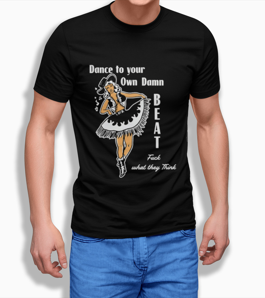 Dance To Your Own Damn Beat Fuck What They Think Vintage Style Dancer T-Shirt