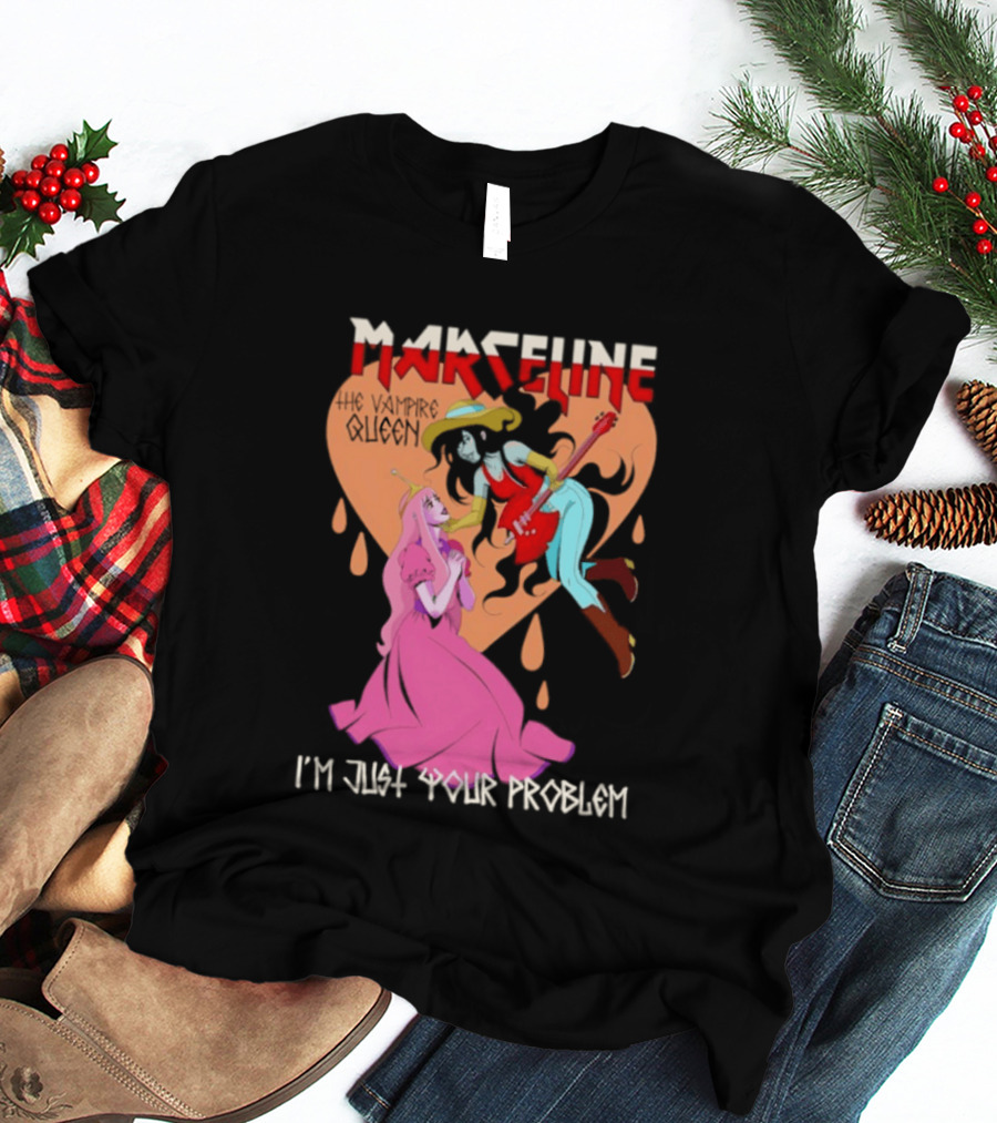Marceline I'm Just Your Problem Adventure Time Fan T-Shirt
