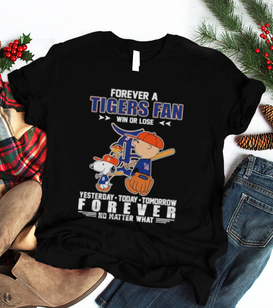 Forever A Tigers Fan Win Or Lose Yesterday Today Tomorrow Forever No Matter What T-Shirt