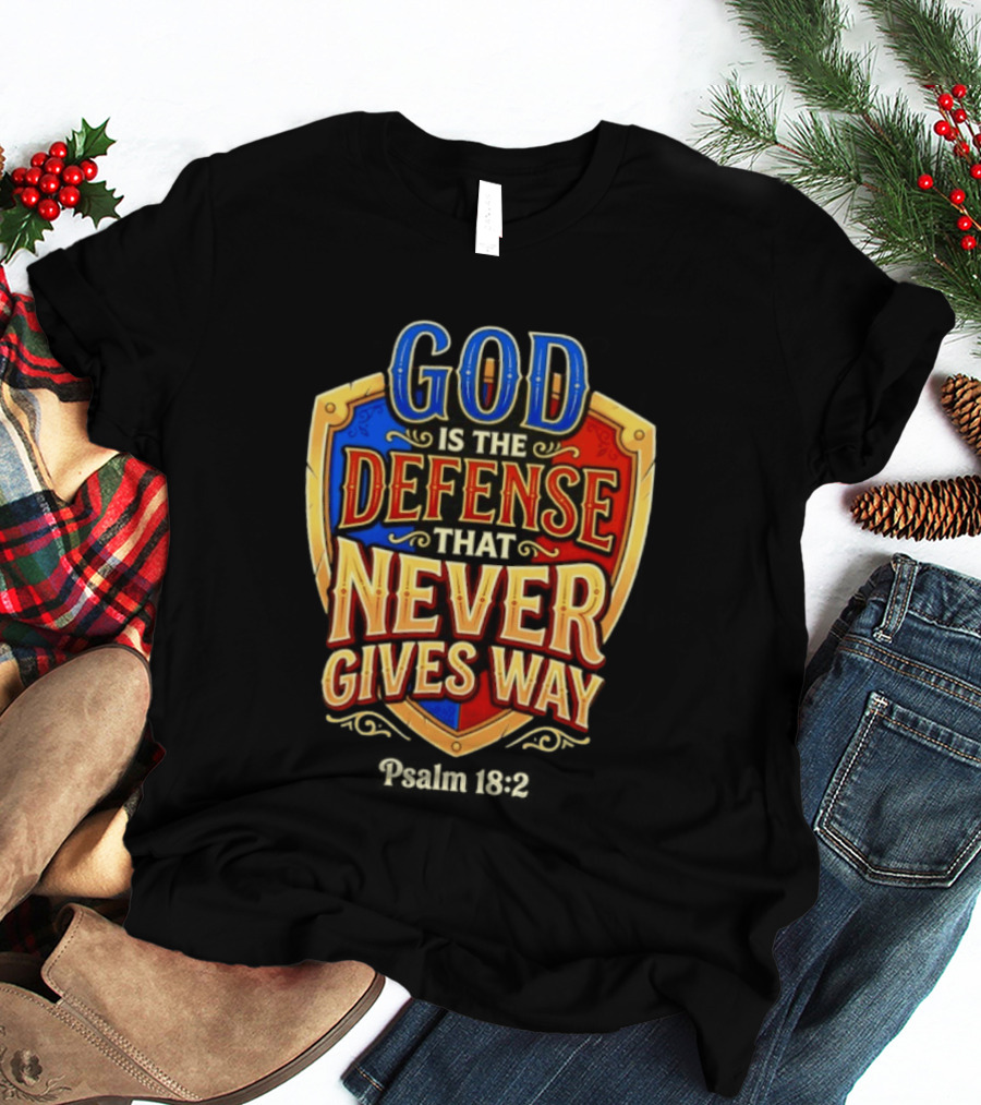 God Is The Defense That Never Gives Way Psalm 18 2 Shield T-Shirt