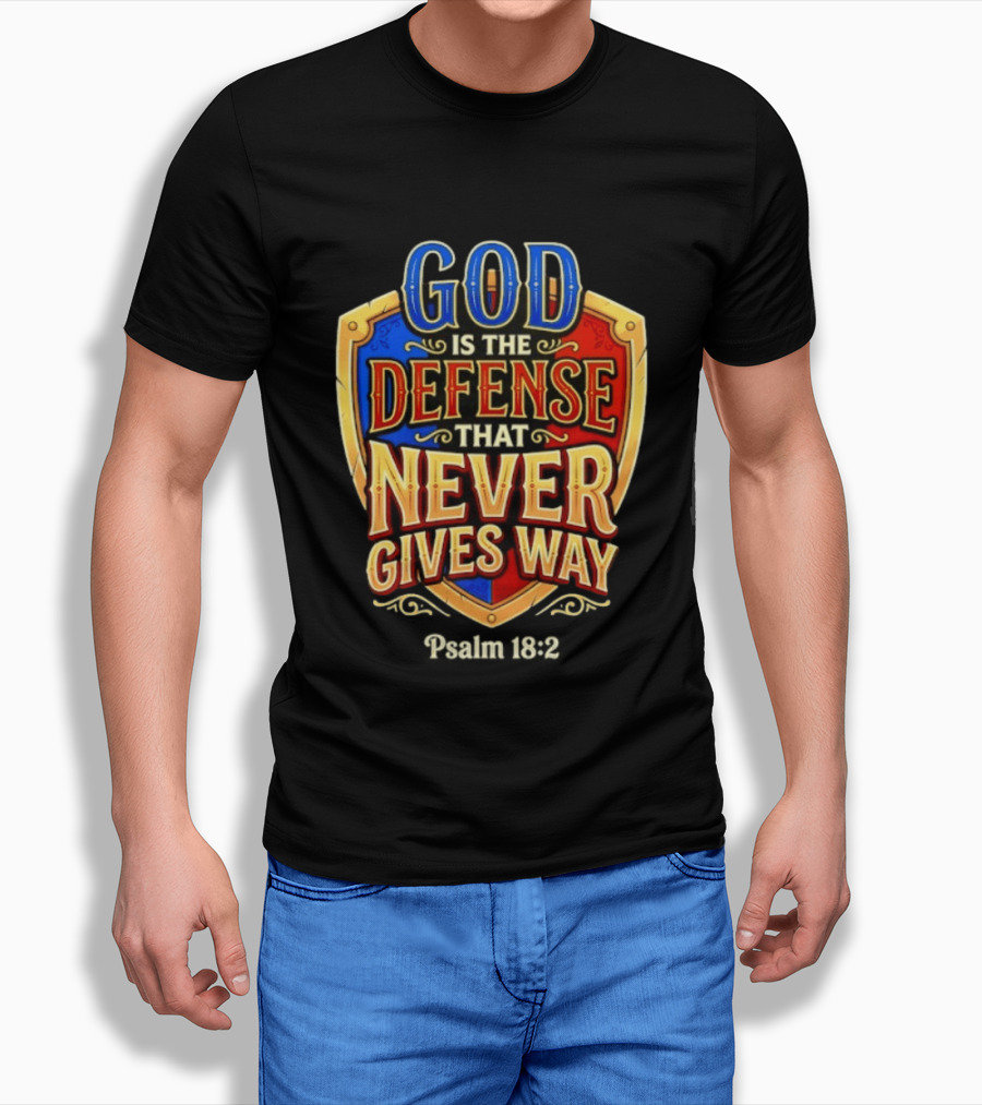 God Is The Defense That Never Gives Way Psalm 18 2 Shield T-Shirt