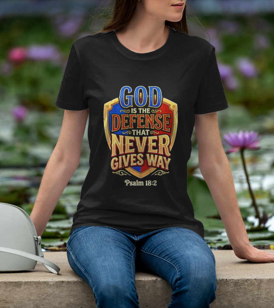 God Is The Defense That Never Gives Way Psalm 18 2 Shield T-Shirt