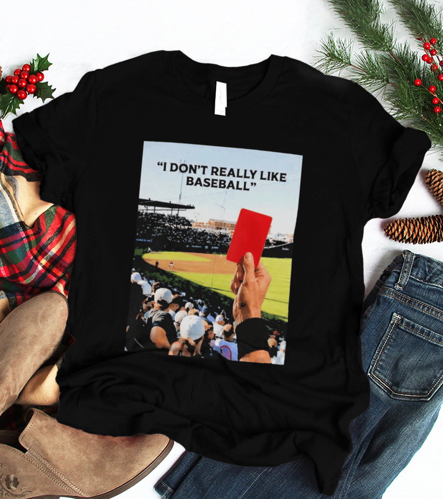 I Don't Really Like Baseball Red Card Baseball Field Crowd T-Shirt