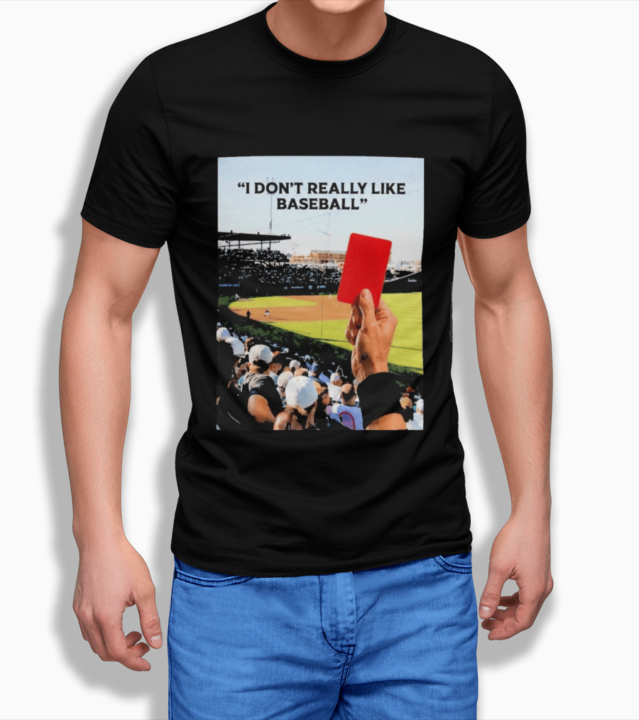 I Don't Really Like Baseball Red Card Baseball Field Crowd T-Shirt