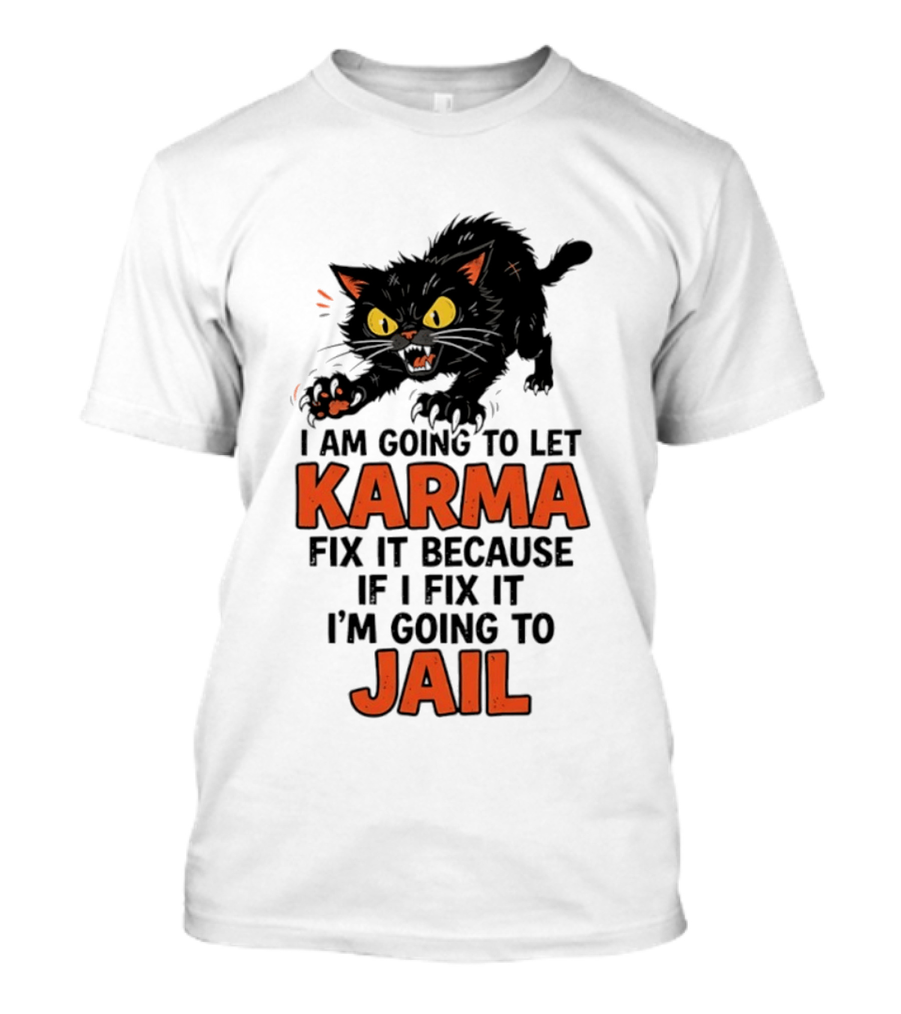 Karma Cat I Am Going To Let Karma Fix It If I Fix It I'm Going To Jail T-Shirt