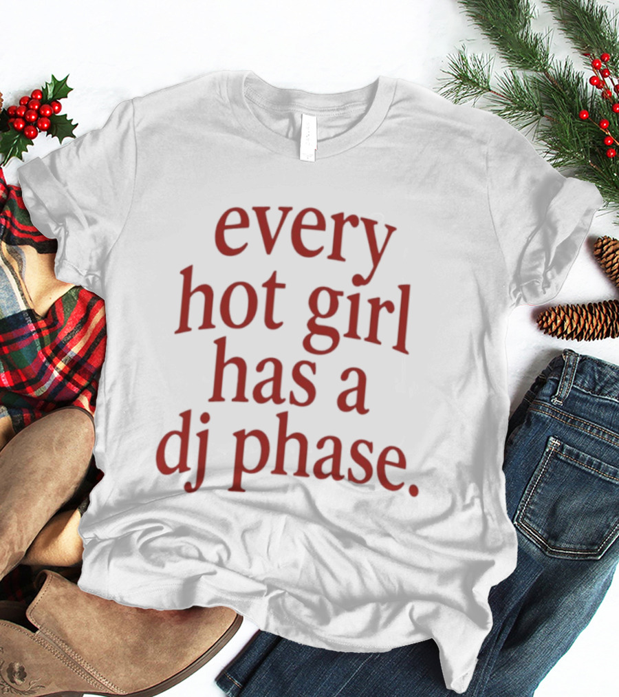 Every Hot Girl Has A DJ Phase Trendy Music T-Shirt