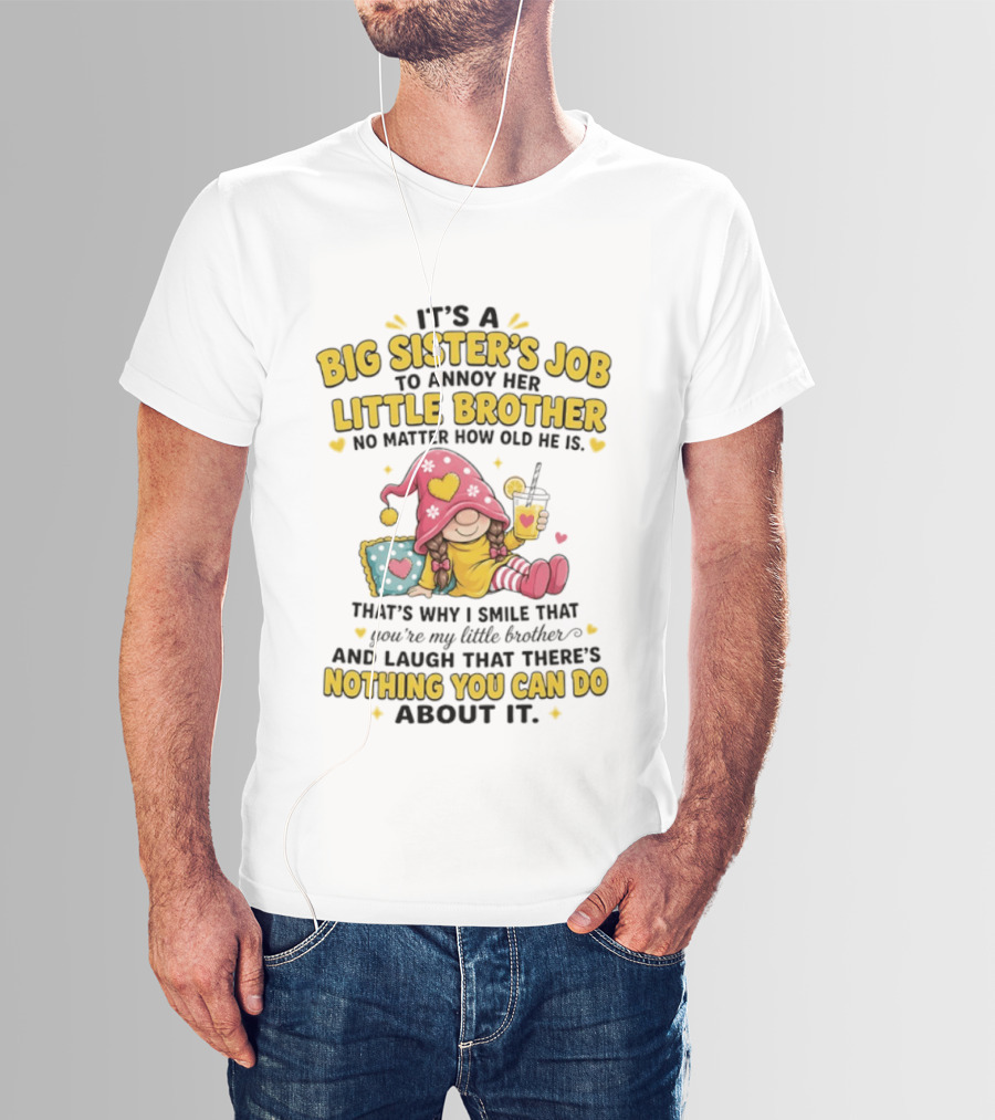It's A Big Sister's Job To Annoy Her Little Brother No Matter How Old He Is Gnome T-Shirt