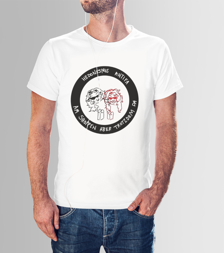 Hedonismus Antifa Am Shoppen Aber Trotzdem Da Fun T-Shirt