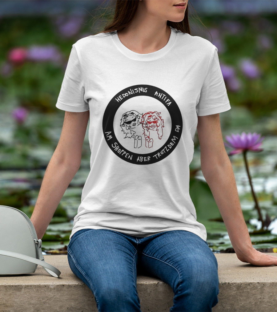 Hedonismus Antifa Am Shoppen Aber Trotzdem Da Fun T-Shirt