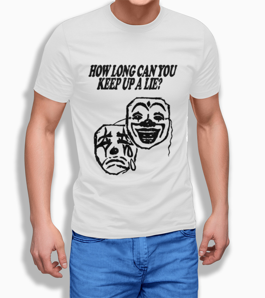 How Long Can You Keep Up A Lie Clown Masks And Sad Face T-Shirt