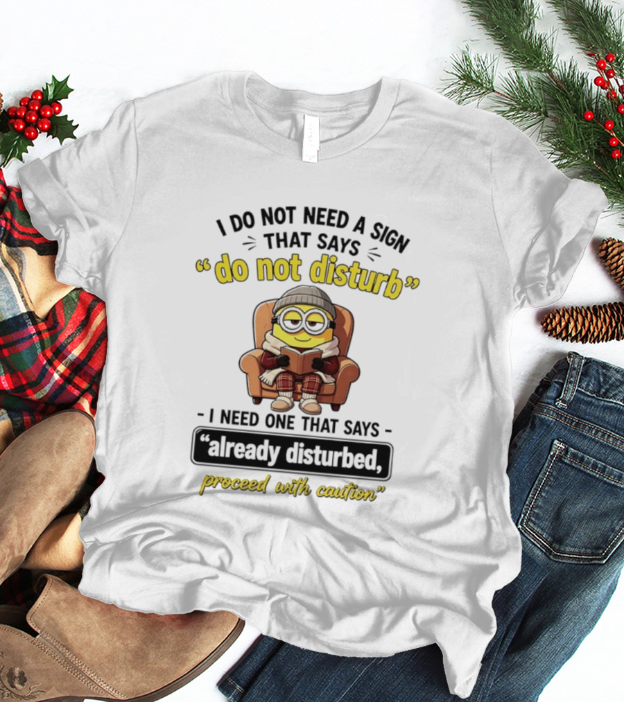 Minion Do Not Disturb Already Disturbed Proceed With Caution T-Shirt