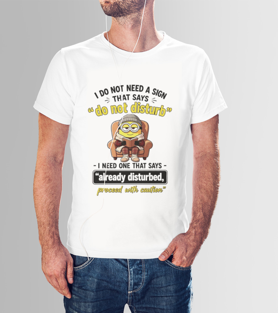 Minion Do Not Disturb Already Disturbed Proceed With Caution T-Shirt