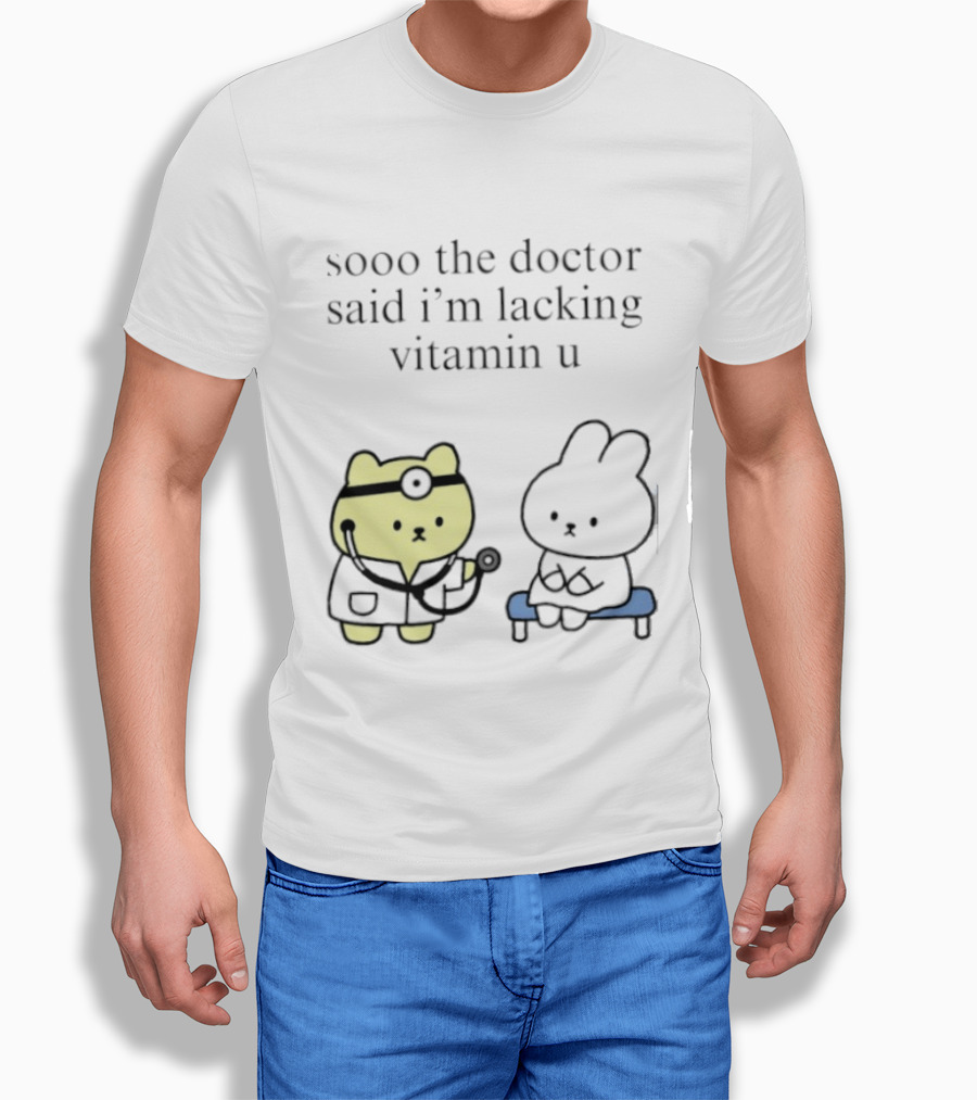 Sooo The Doctor Said I'm Lacking Vitamin U Cute Bear And Bunny T-Shirt