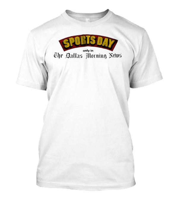Sports Day Exclusively In The Dallas Morning News T-Shirt