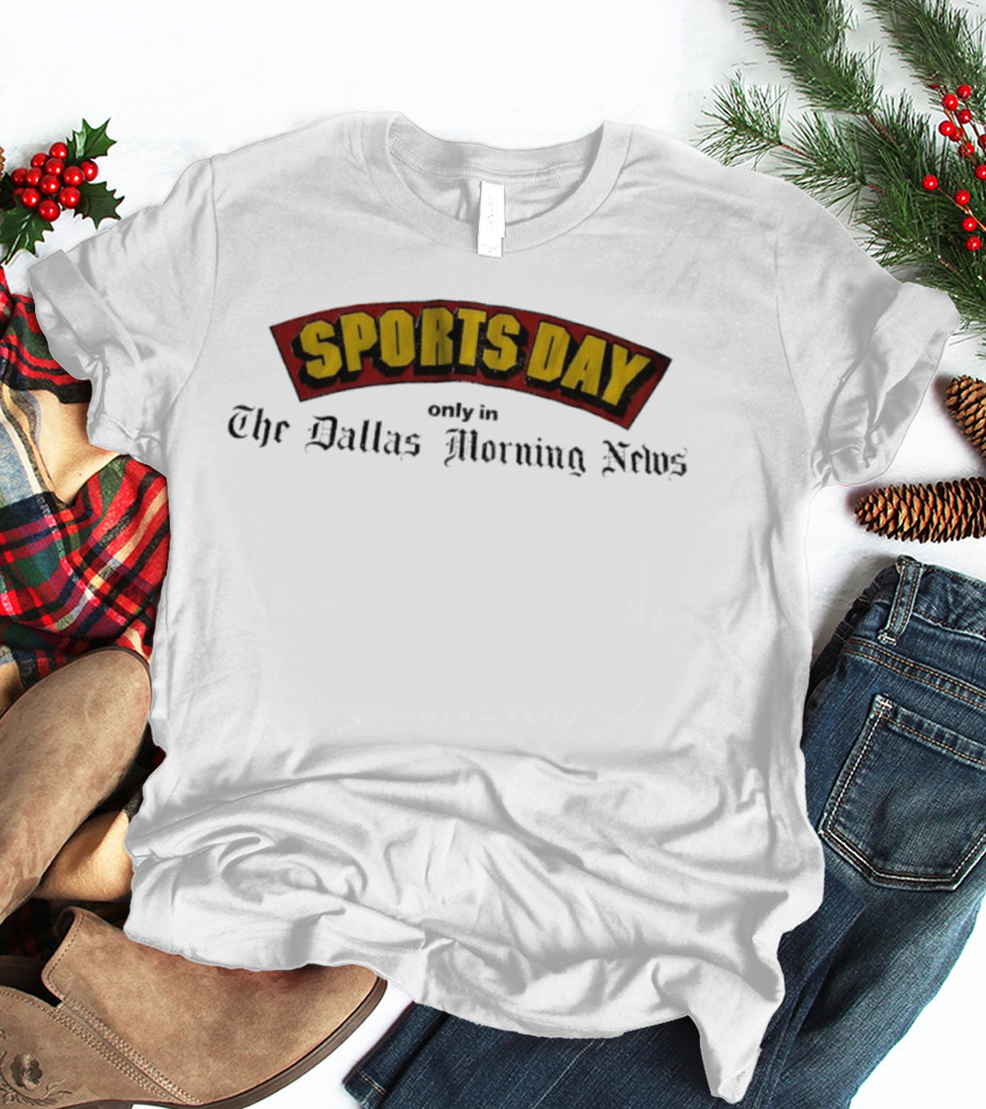 Sports Day Exclusively In The Dallas Morning News T-Shirt
