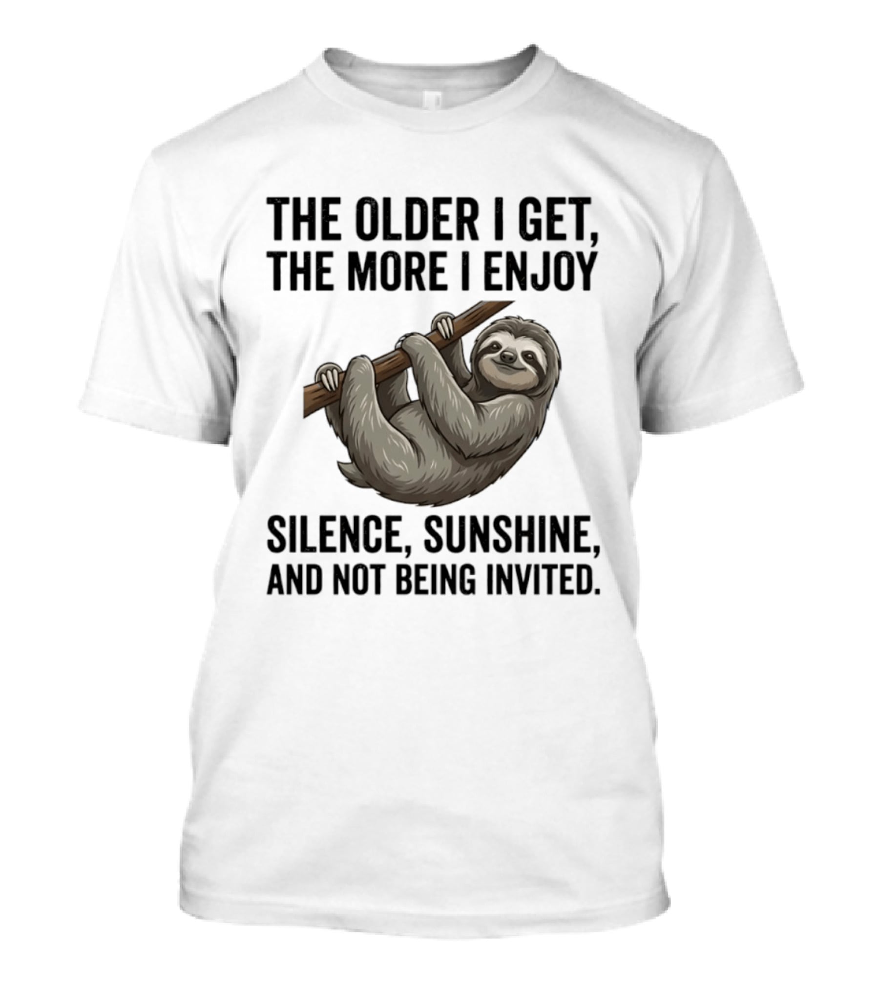 The Older I Get The More I Enjoy Silence Sunshine And Not Being Invited Sloth Hanging On A Branch T-Shirt