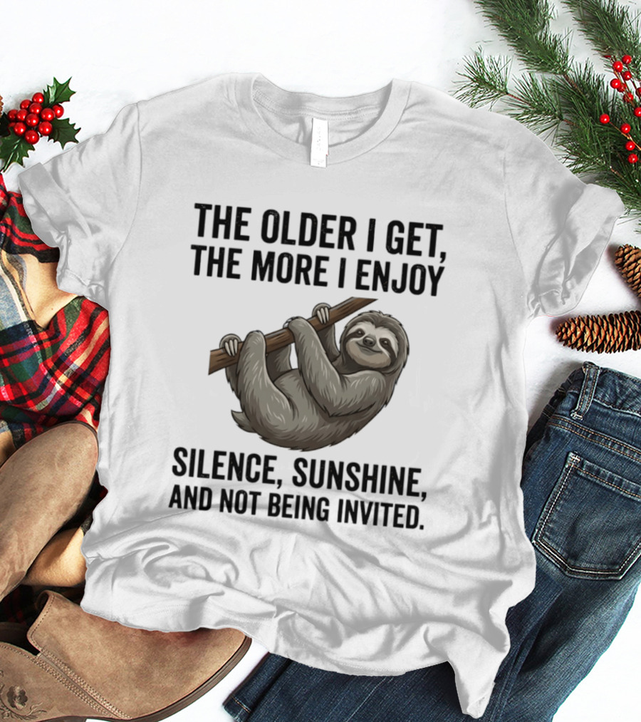 The Older I Get The More I Enjoy Silence Sunshine And Not Being Invited Sloth Hanging On A Branch T-Shirt