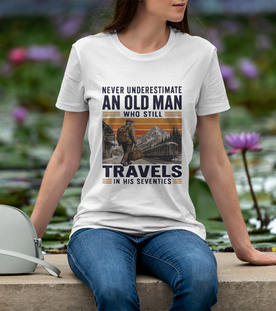 Never Underestimate An Old Man Adventure Awaits Travels In His Seventies T-Shirt