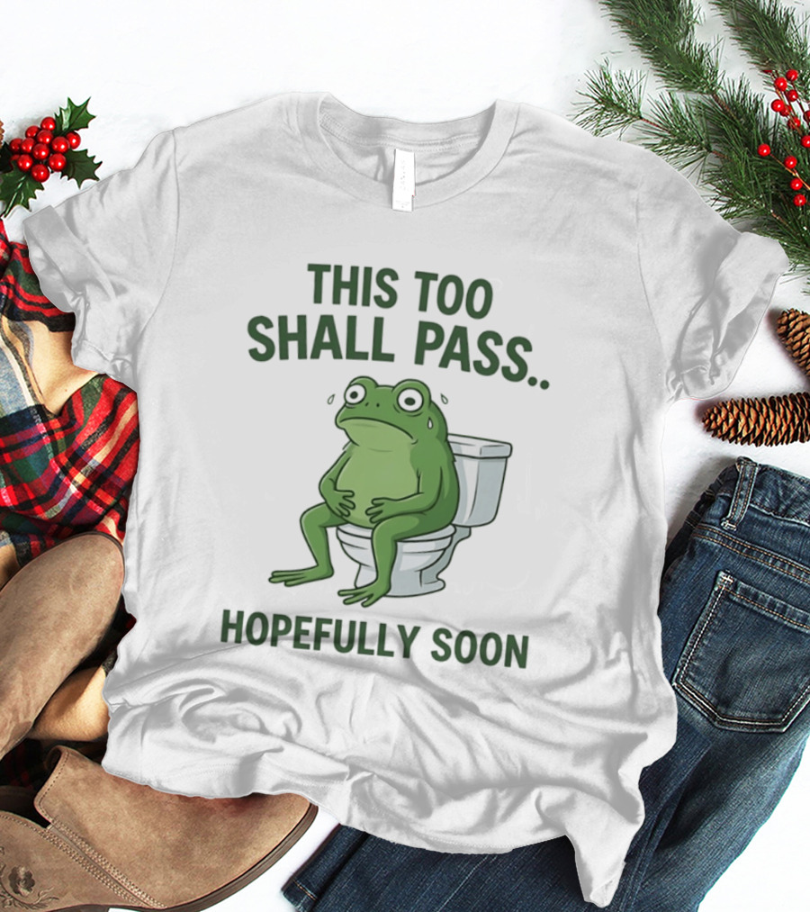 This Too Shall Pass Hopefully Soon Frog On Toilet T-Shirt