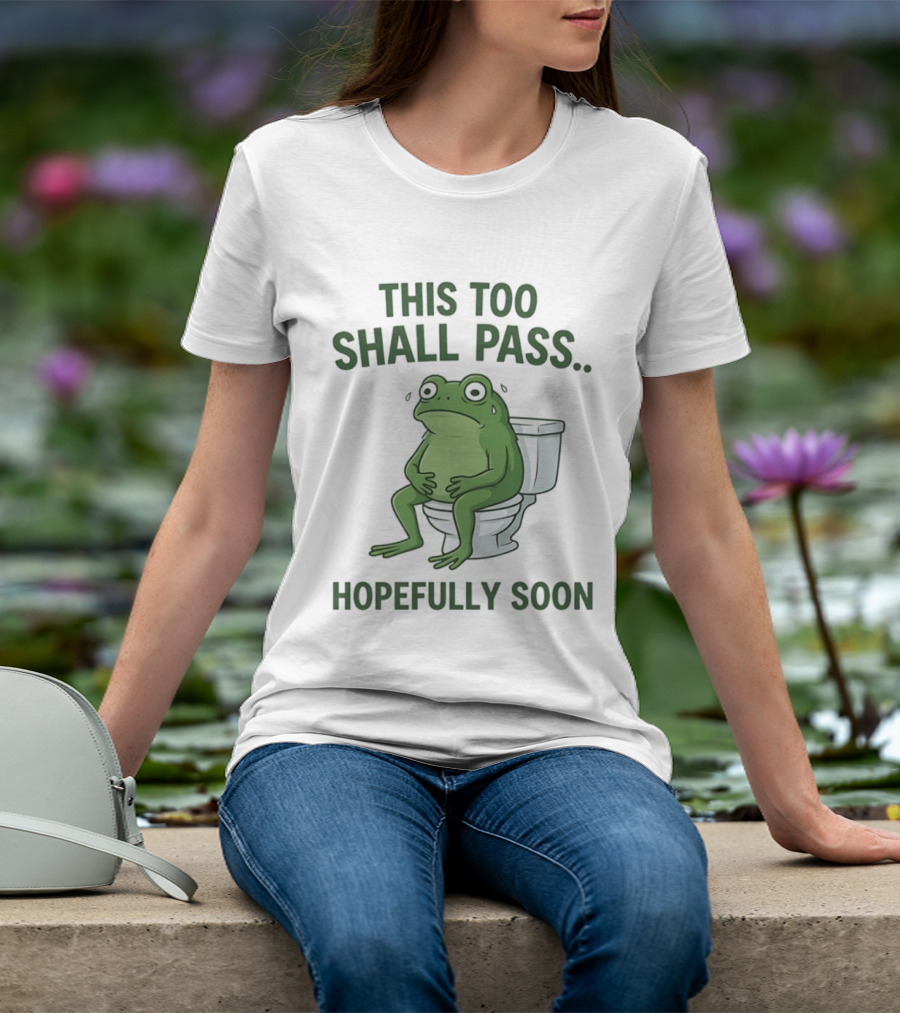 This Too Shall Pass Hopefully Soon Frog On Toilet T-Shirt