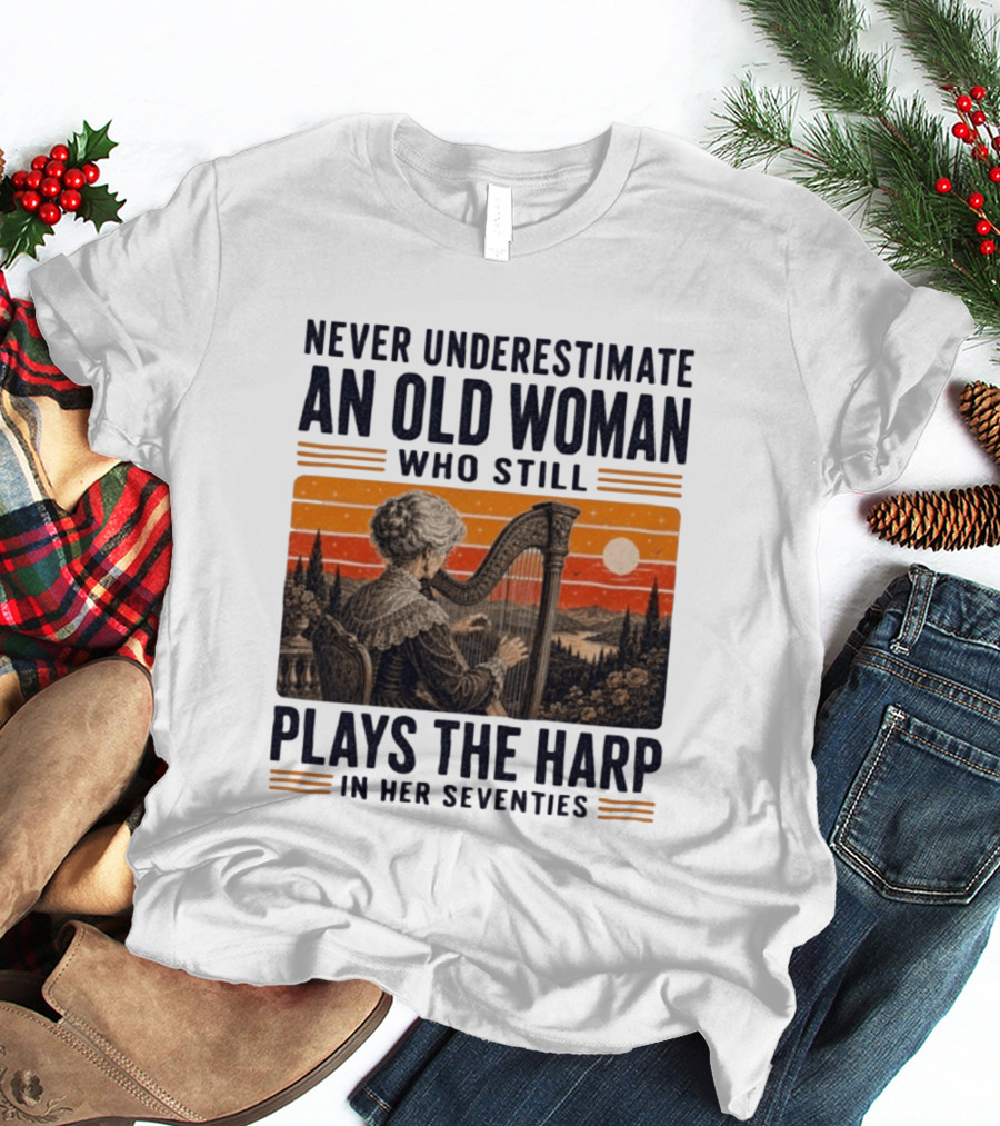 Never Underestimate An Old Woman Who Still Plays The Harp In Her Seventies Vintage Sunset T-Shirt