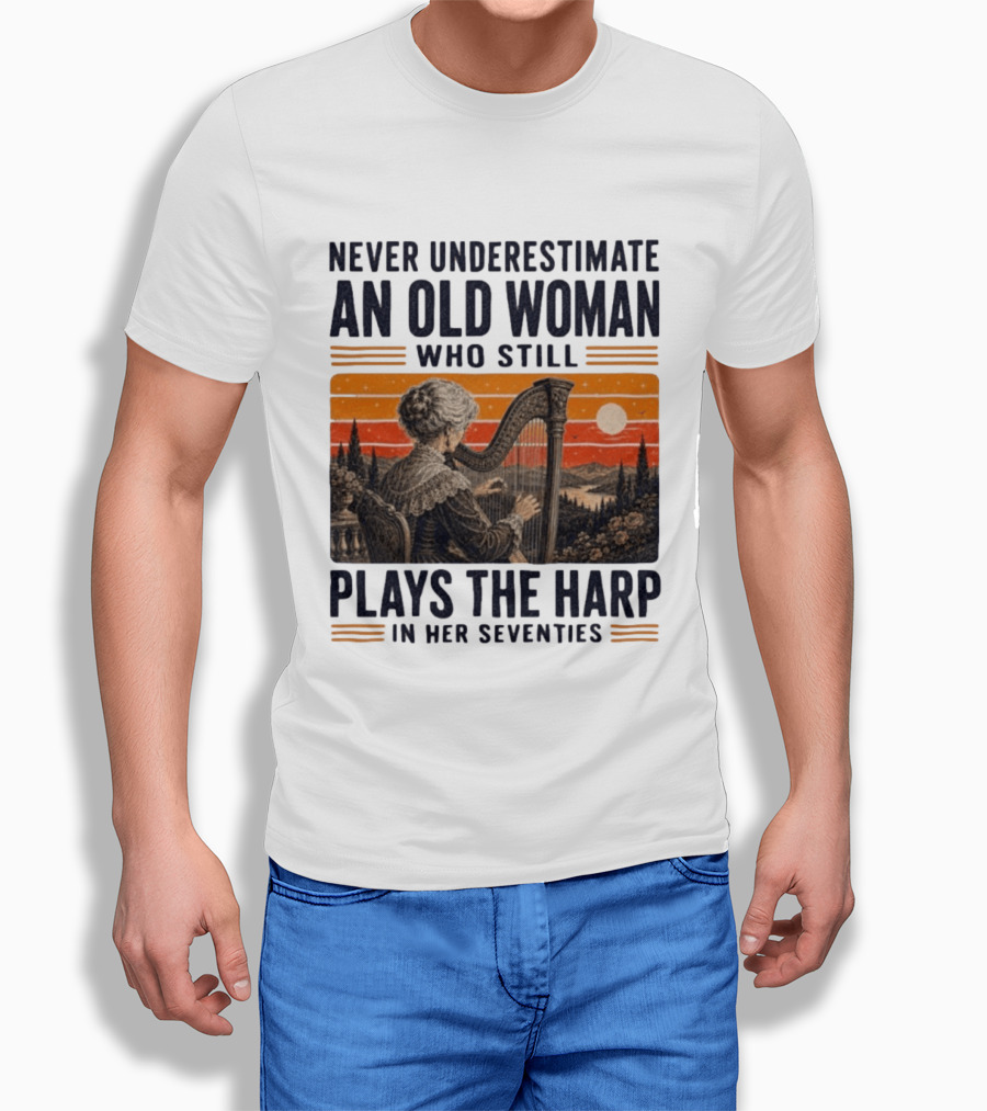 Never Underestimate An Old Woman Who Still Plays The Harp In Her Seventies Vintage Sunset T-Shirt