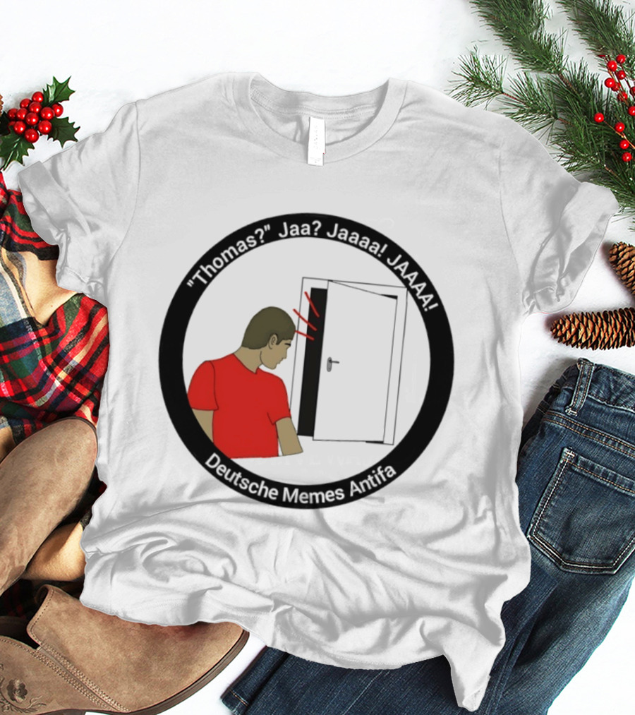 Thomas Jaa Jaaaa JAAAA Deutsche Memes Antifa Door Meme T-Shirt