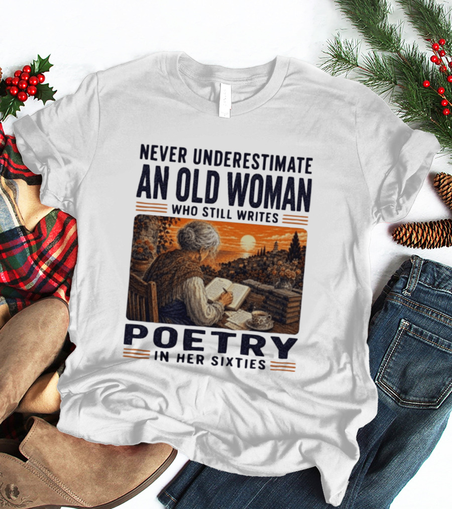 Never Underestimate An Old Woman Who Still Writes Poetry In Her Sixties Scenic Sunset Writing T-Shirt