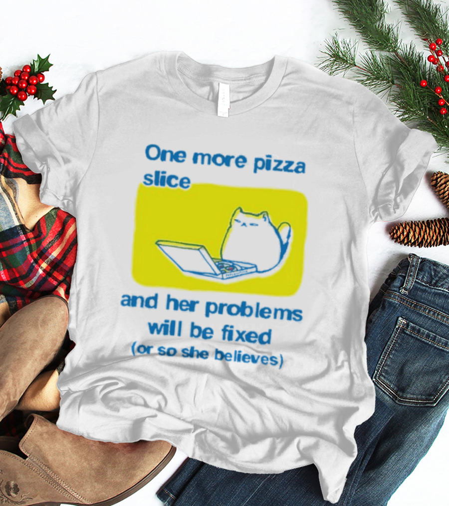 One More Pizza Slice And Her Problems Will Be Fixed Cat Eating Pizza T-Shirt