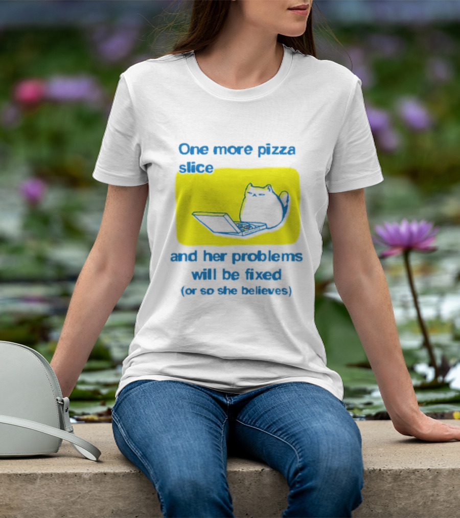 One More Pizza Slice And Her Problems Will Be Fixed Cat Eating Pizza T-Shirt