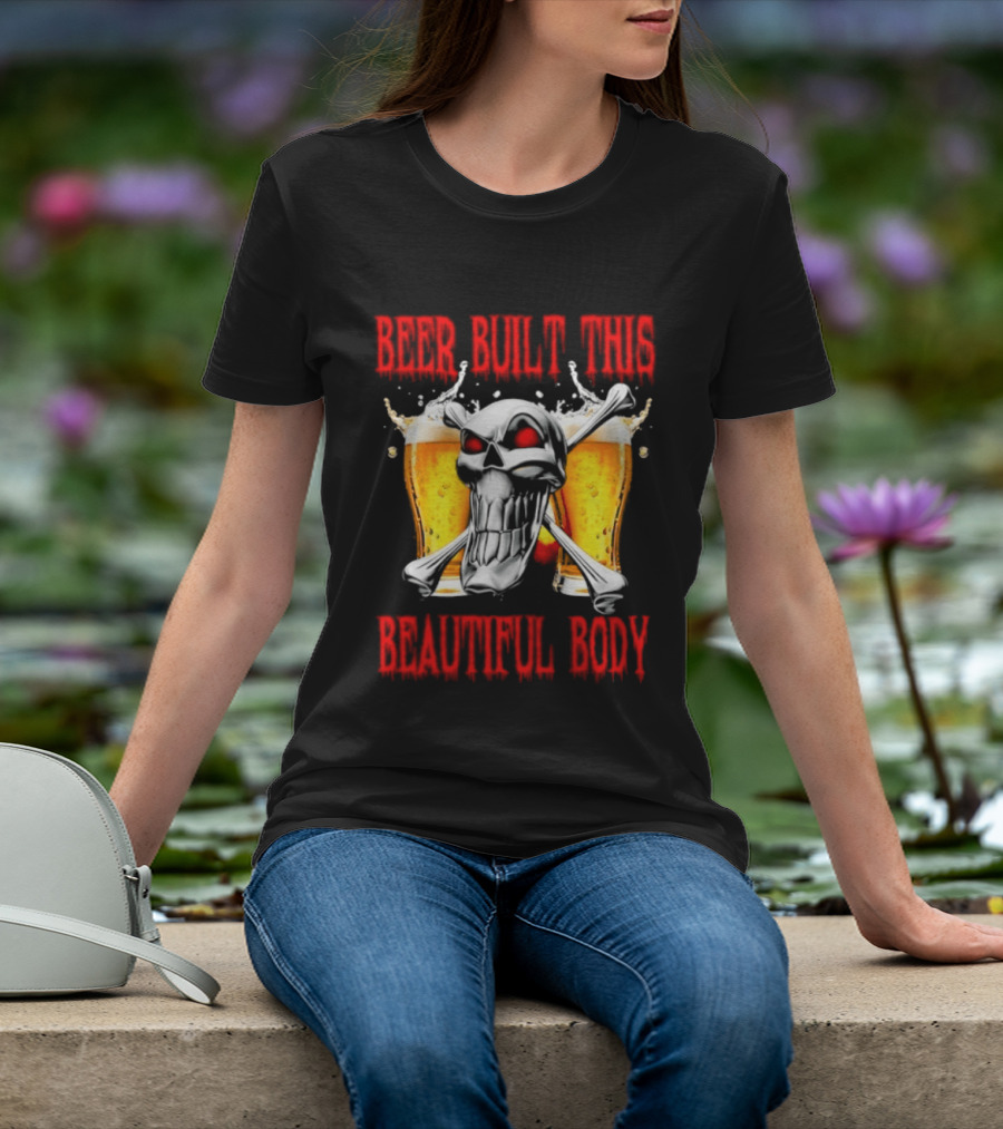 Beer Built This Beautiful Body Skull With Beer Glasses And Splashes T-Shirt