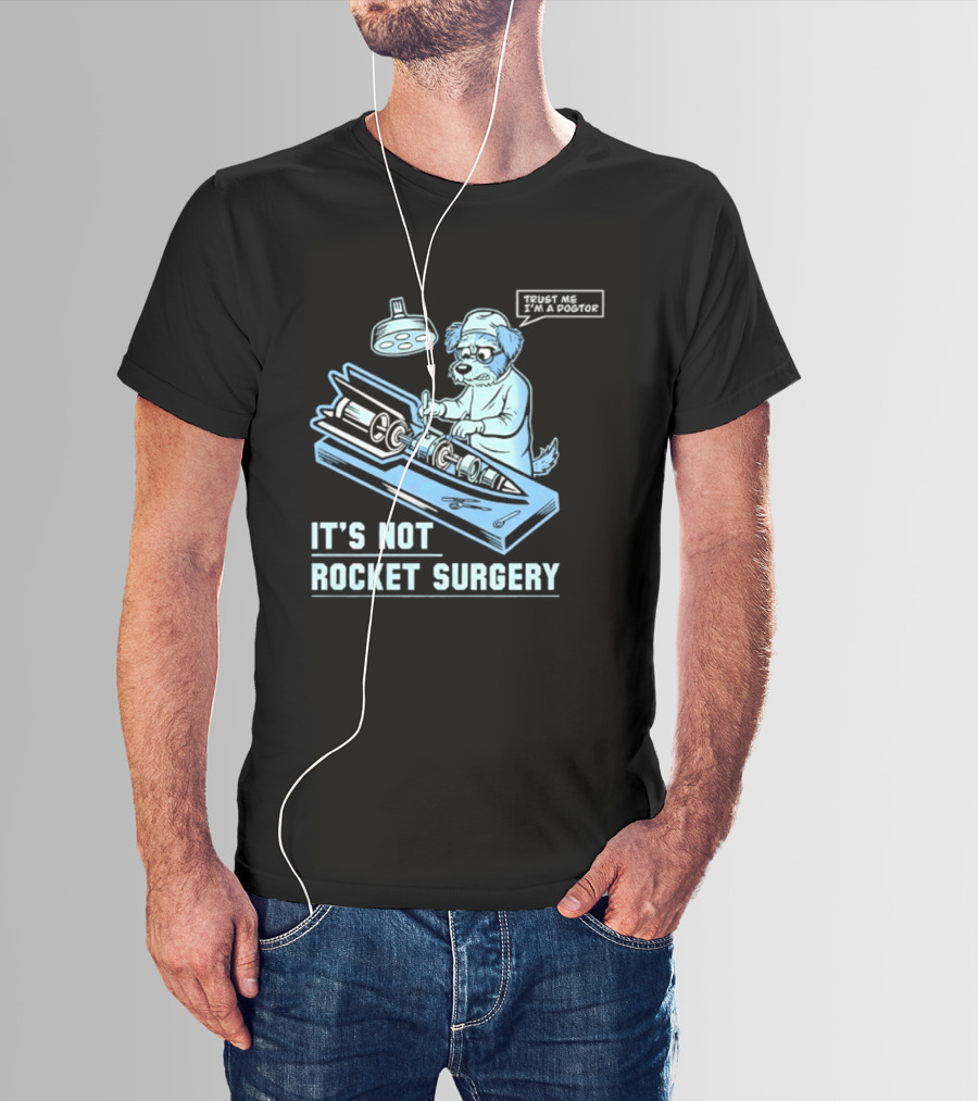 It's Not Rocket Surgery Trust Me I'm A Dogtor Veterinarian Humor T-Shirt