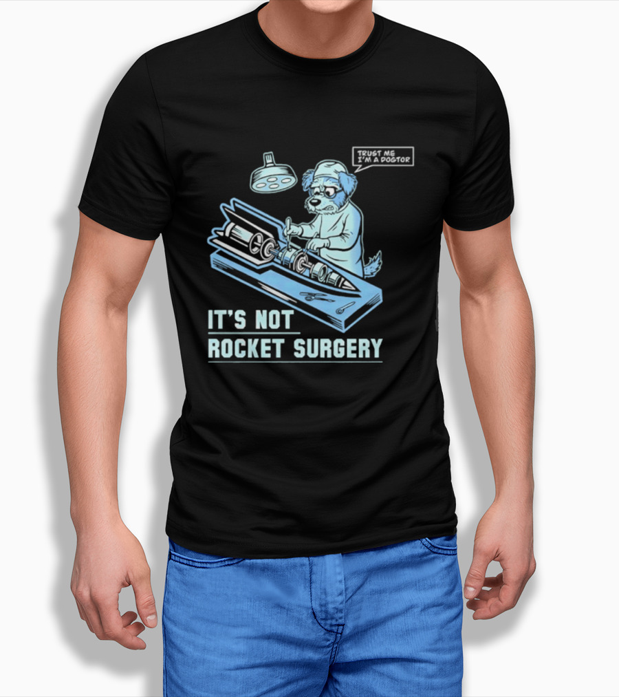It's Not Rocket Surgery Trust Me I'm A Dogtor Veterinarian Humor T-Shirt