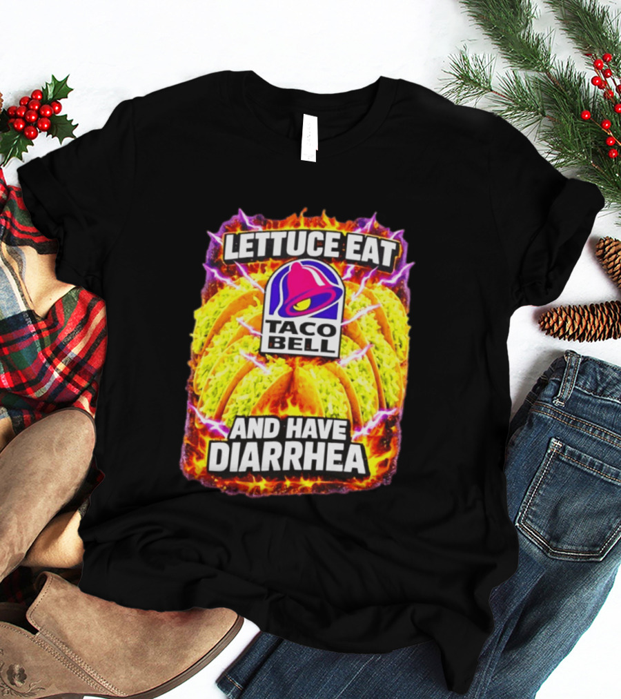 Lettuce Eat Taco Bell And Have Diarrhea T-Shirt