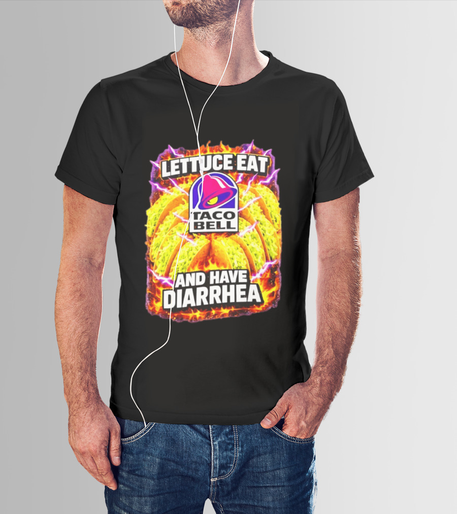 Lettuce Eat Taco Bell And Have Diarrhea T-Shirt