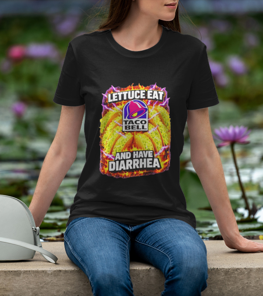 Lettuce Eat Taco Bell And Have Diarrhea T-Shirt