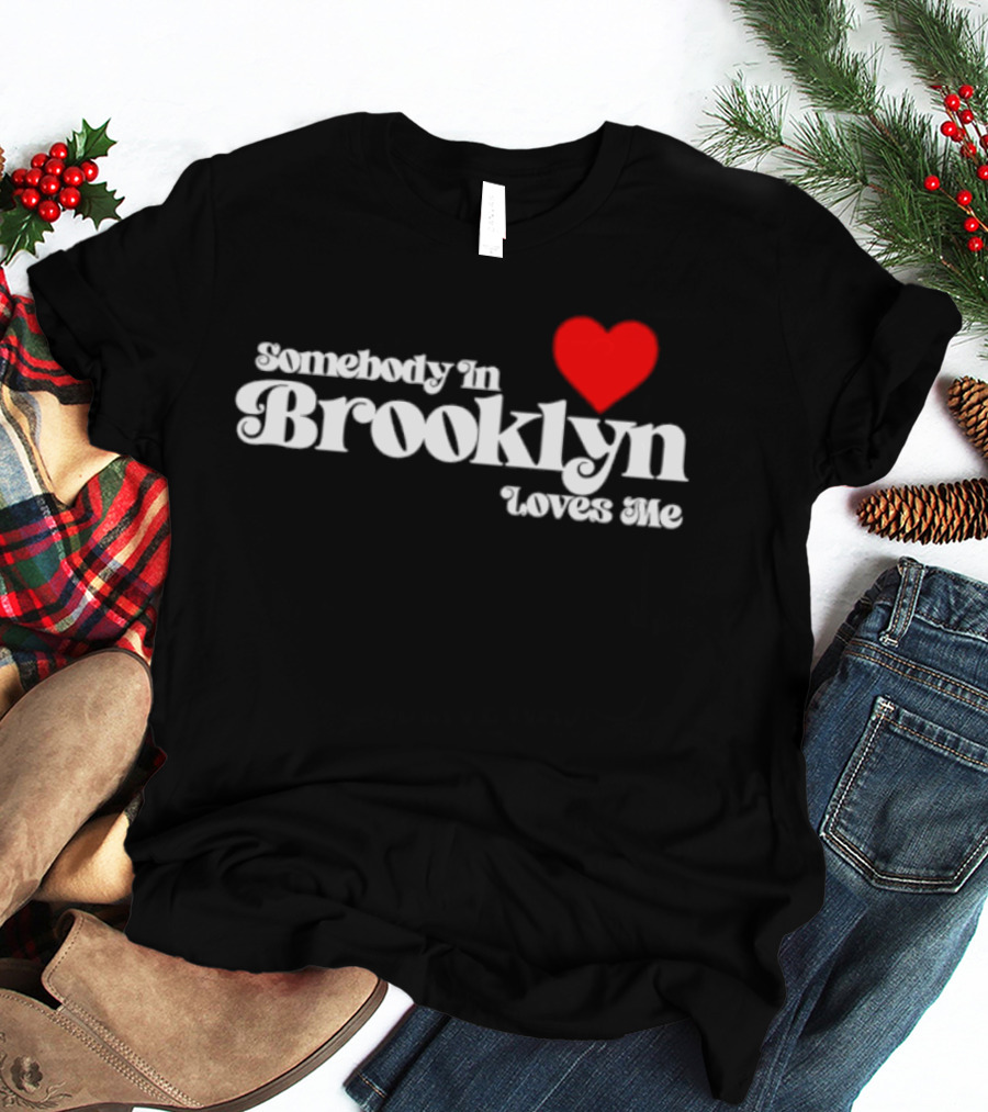 Somebody In Brooklyn Loves Me Heart T-Shirt