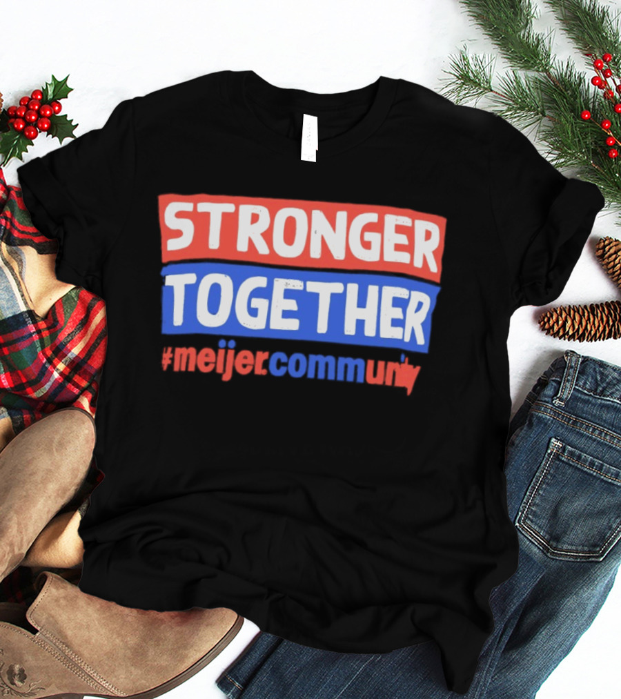 Stronger Together Meijer Community Meijer T-Shirt