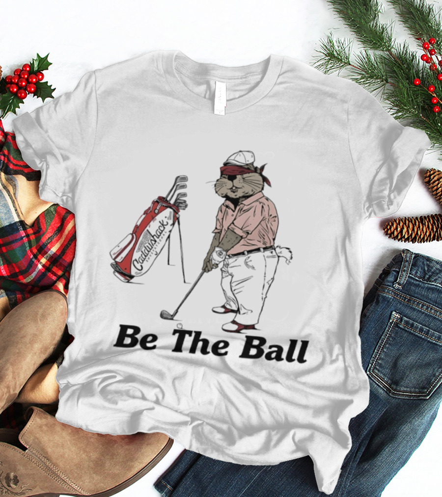 Be The Ball Caddyshack Invitational Gopher Golf Humor T-Shirt