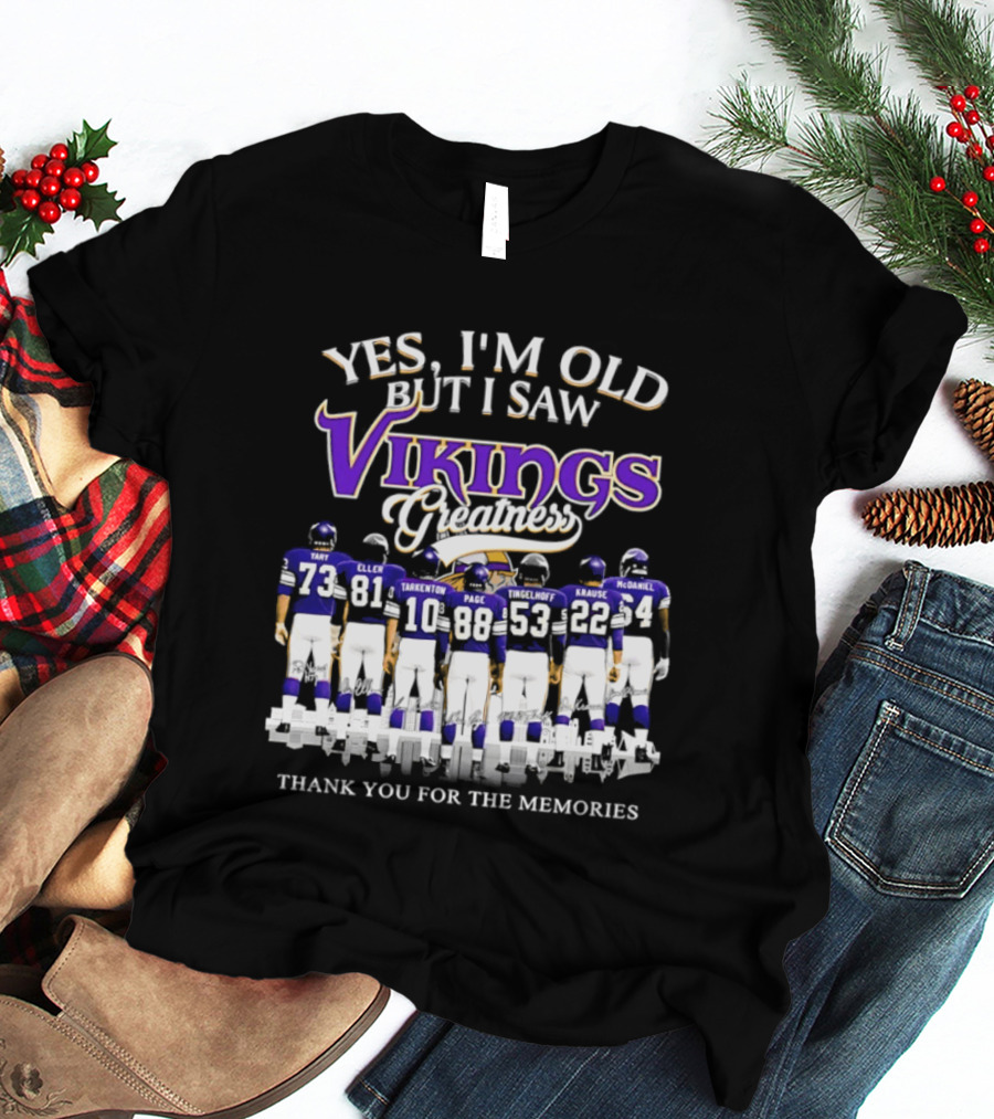Yes I'm Old But I Saw Vikings Greatness Thank You For The Memories Tart Kellen Tarkenton Page Randle Birk Krause McDaniel T-Shirt