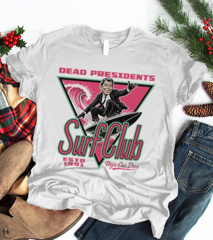 Ronald Reagan Dead Presidents Surf Club Estd 1991 Vaya Con Dios T-Shirt