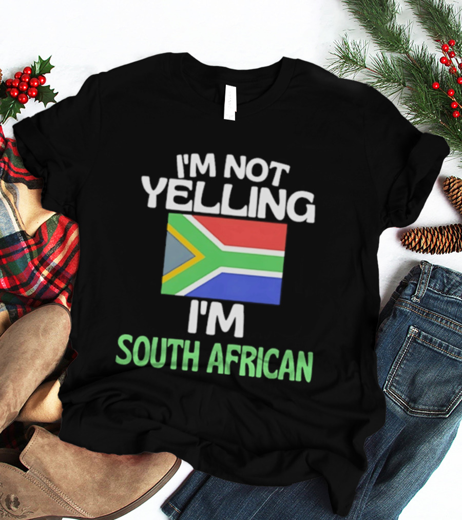 I'm Not Yelling I'm South African Flag Humor T-Shirt