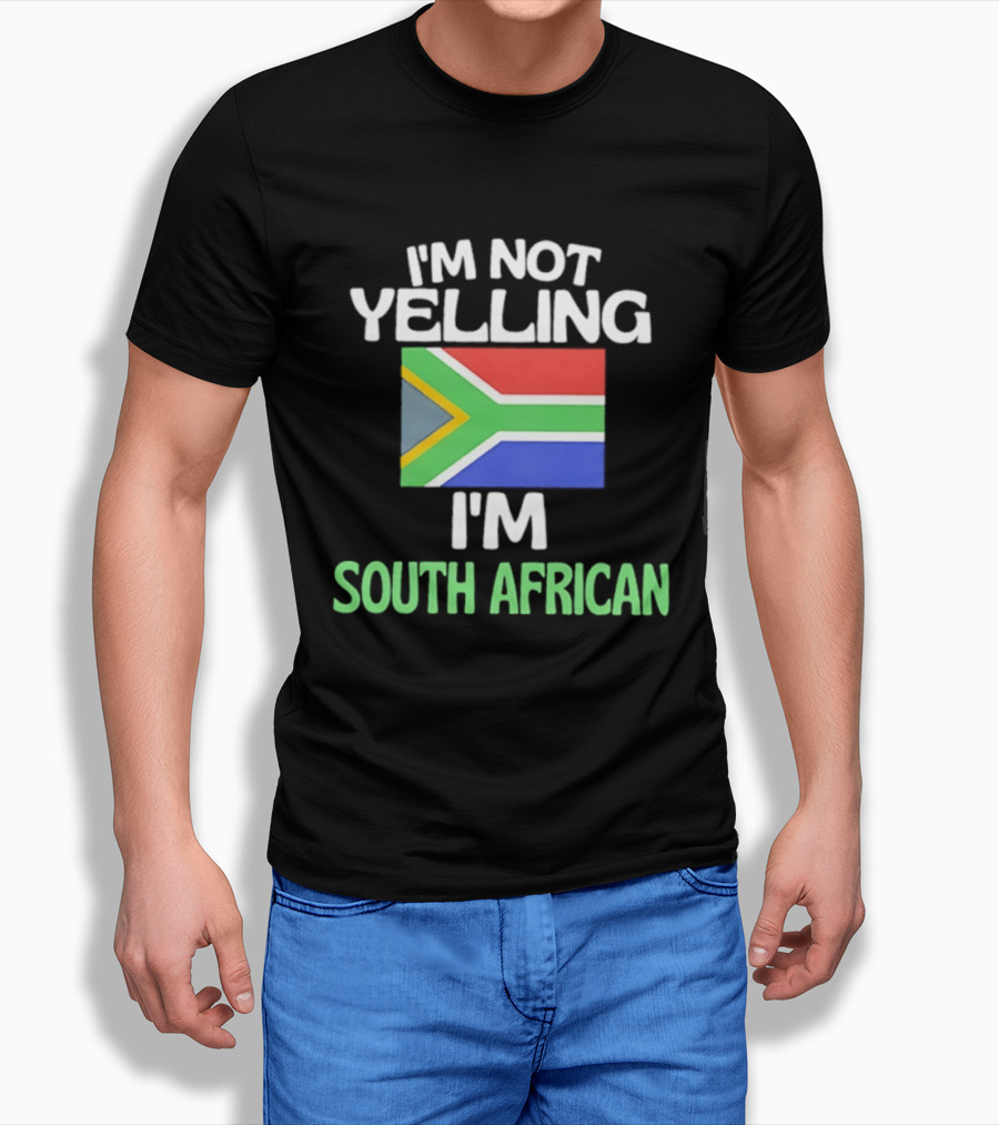 I'm Not Yelling I'm South African Flag Humor T-Shirt