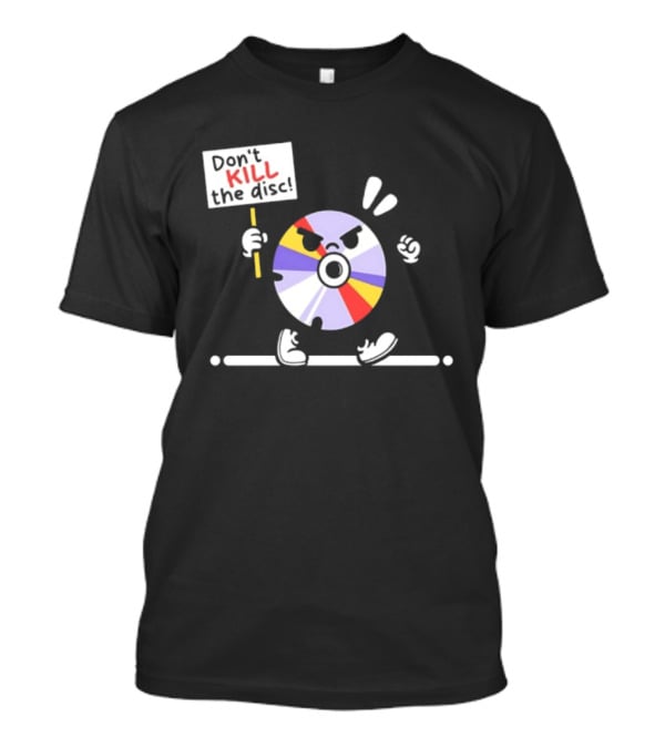 Don't Kill The Disc CD Tech Music Media Protest Cartoon T-Shirt
