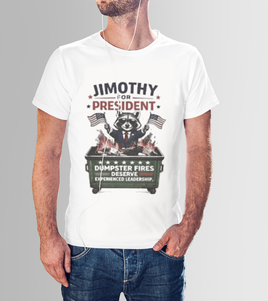 Jimothy For President Raccoon Dumpster Fires Deserve Experienced Leadership T-Shirt