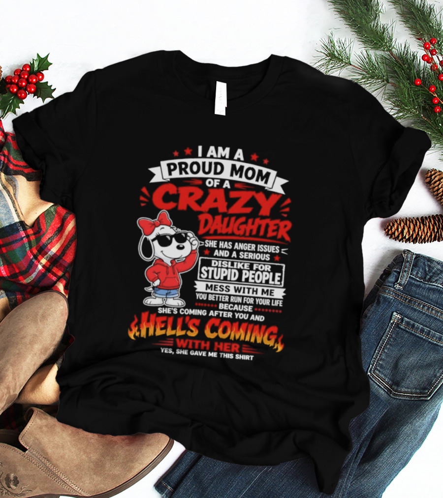 Proud Mom Crazy Daughter Snoopy Anger Issues Mess With Me Hell's Coming T-Shirt