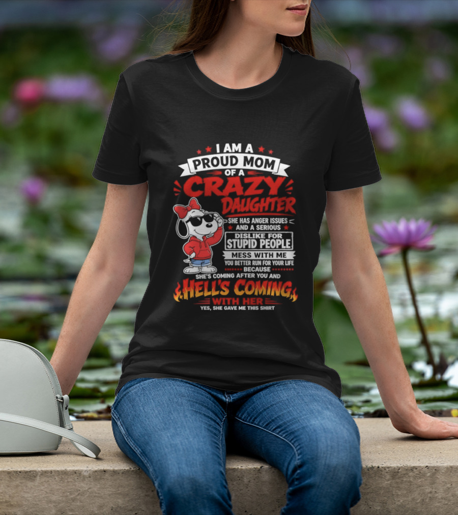 Proud Mom Crazy Daughter Snoopy Anger Issues Mess With Me Hell's Coming T-Shirt