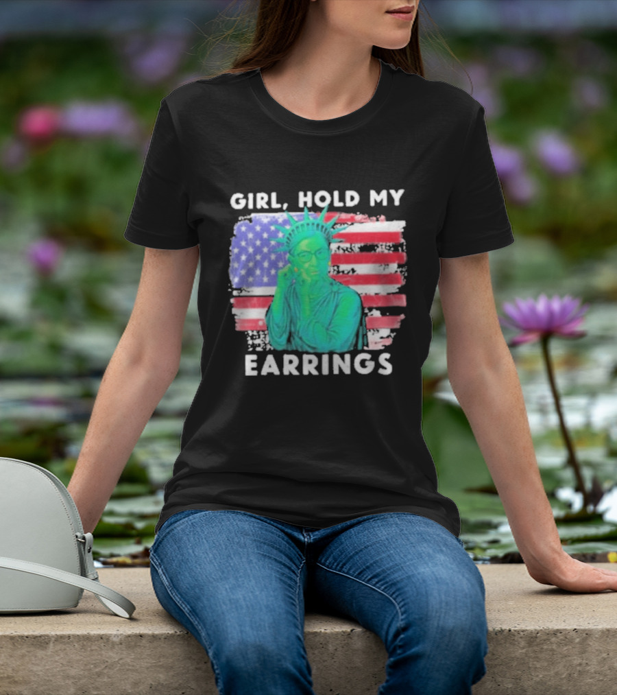 Girl Hold My Earrings Ruth Bader Ginsburg Statue Of Liberty USA Flag T-Shirt