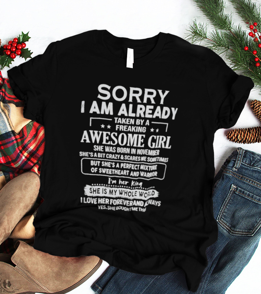 Sorry I Am Already Taken By A Freaking Awesome Girl Born In November Crazy Coworker Perfect Mixture Of Sweetheart And Warrior T-Shirt