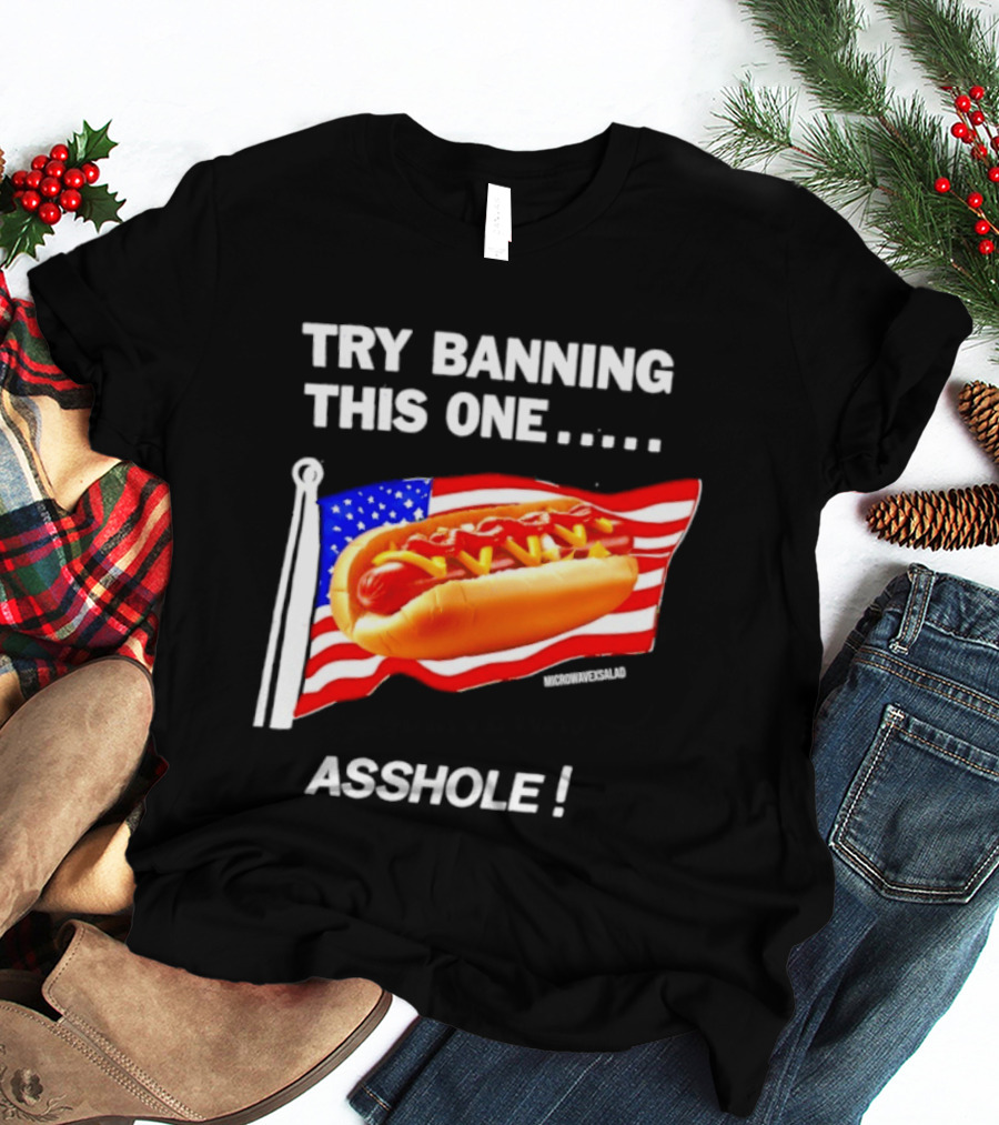 Try Banning This One American Flag Hot Dog Asshole T-Shirt